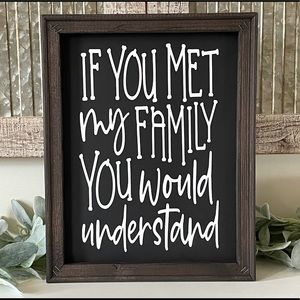 If You Met My Family You Would Understand Sarcastic Wall Decor Sign
